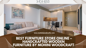 Best Furniture Store Online – Handcrafted Wooden Furniture by Mohini Woodcraft