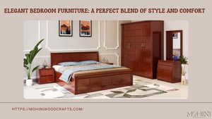 Elegant Bedroom Furniture: A Perfect Blend of Style and Comfort