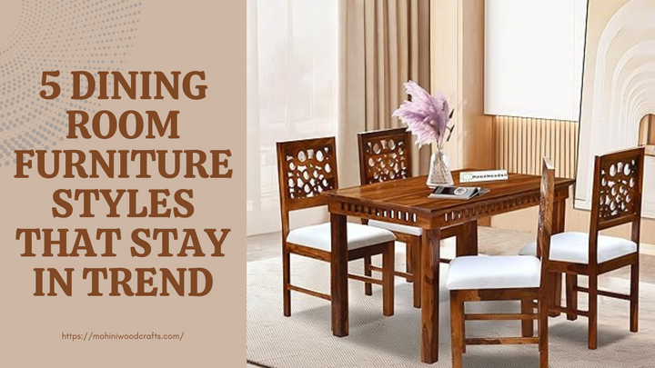 5 Dining Room Furniture Styles That Never Go Out of Trend